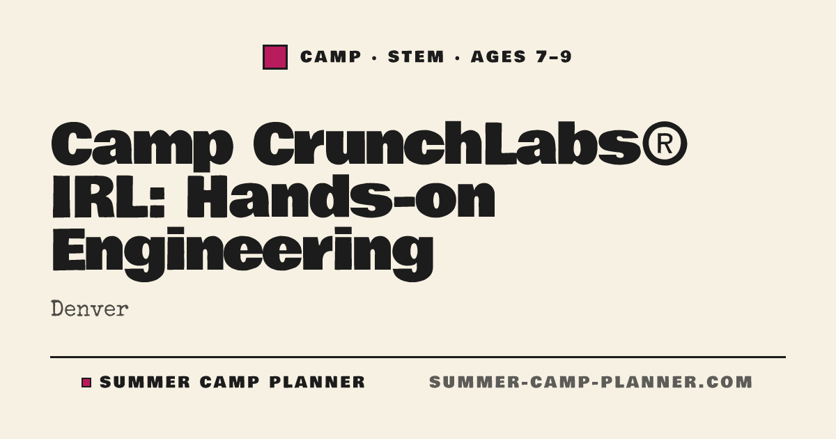 Camp CrunchLabs® IRL: Hands-on Engineering — STEM Camp in Denver ...