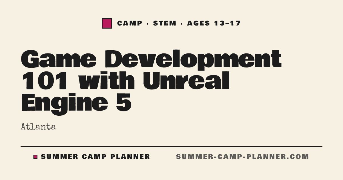 Game Development 101 with Unreal Engine 5 — STEM Camp in Atlanta ...
