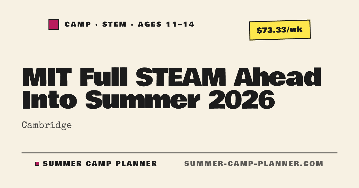 MIT Full STEAM Ahead Into Summer 2026 — STEM Camp in Cambridge | Summer ...